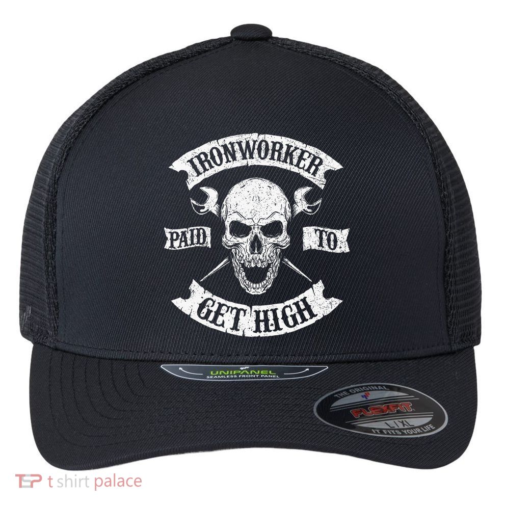 Ironworker Paid To Get High Metal Worker Union Ironworking Flexfit Unipanel Trucker Cap