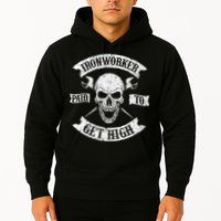 Ironworker Paid To Get High Metal Worker Union Ironworking Hoodie
