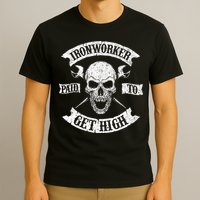 Ironworker Paid To Get High Metal Worker Union Ironworking T-Shirt