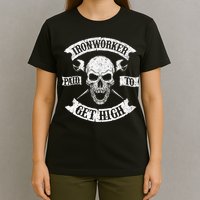 Ironworker Paid To Get High Metal Worker Union Ironworking T-Shirt