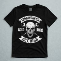 Ironworker Paid To Get High Metal Worker Union Ironworking T-Shirt