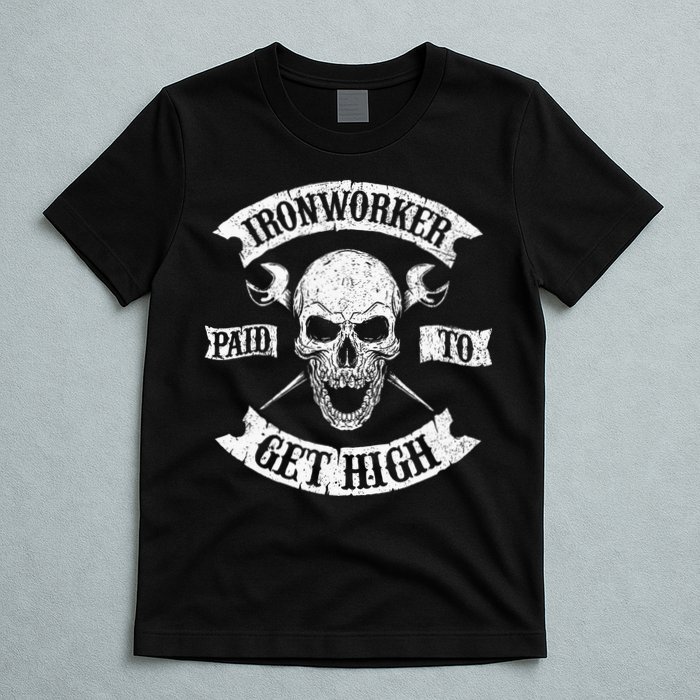 Ironworker Paid To Get High Metal Worker Union Ironworking T-Shirt
