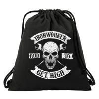 Ironworker Paid To Get High Metal Worker Union Ironworking Drawstring Bag