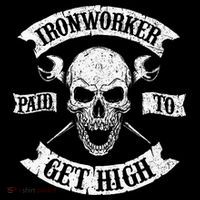 Ironworker Paid To Get High Metal Worker Union Ironworking Tall Sweatshirt