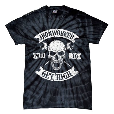 Ironworker Paid To Get High Metal Worker Union Ironworking Tie-Dye T-Shirt