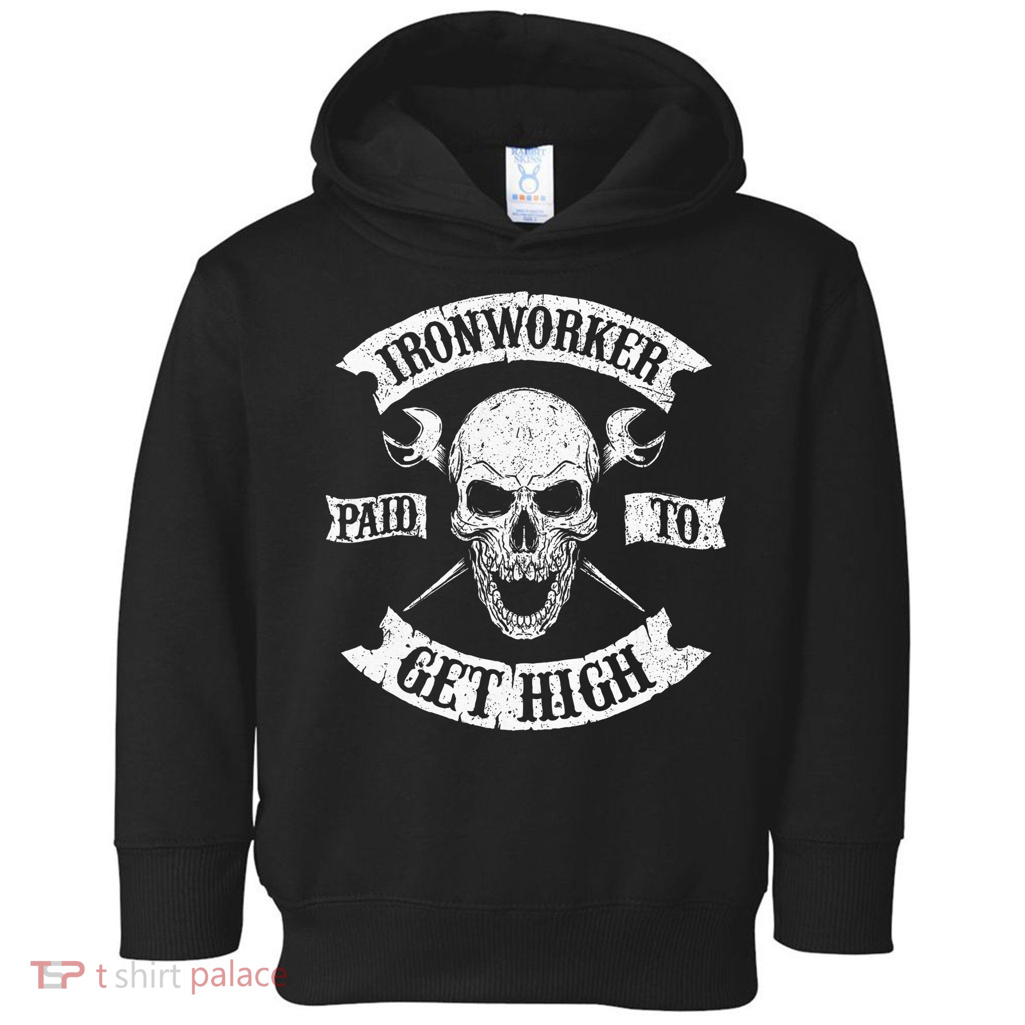 Ironworker Paid To Get High Metal Worker Union Ironworking Toddler Hoodie