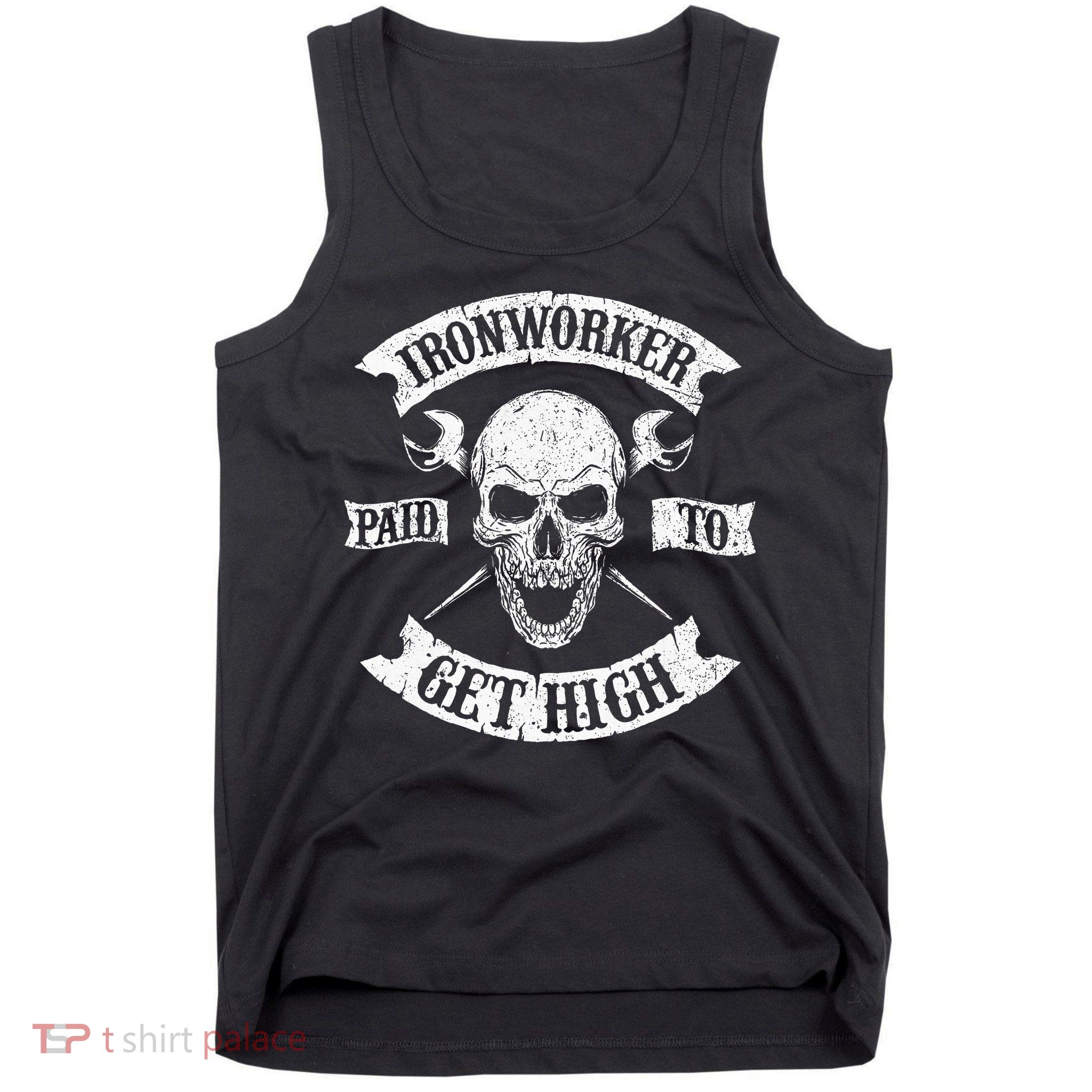 Ironworker Paid To Get High Metal Worker Union Ironworking Tank Top