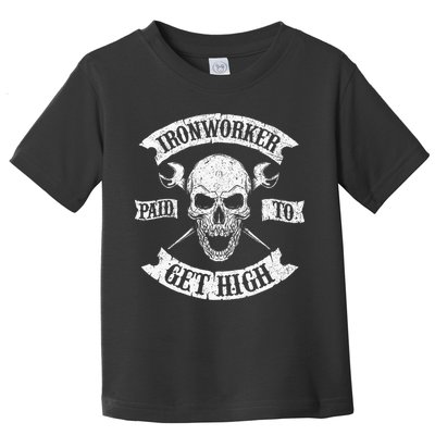 Ironworker Paid To Get High Metal Worker Union Ironworking Toddler T-Shirt