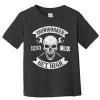 Ironworker Paid To Get High Metal Worker Union Ironworking Toddler T-Shirt