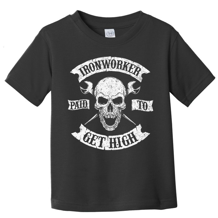 Ironworker Paid To Get High Metal Worker Union Ironworking Toddler T-Shirt