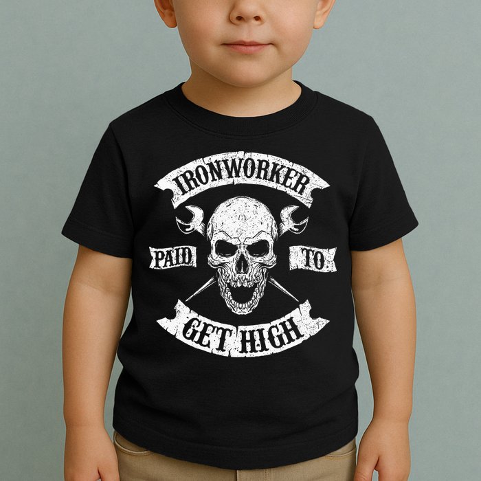 Ironworker Paid To Get High Metal Worker Union Ironworking Toddler T-Shirt