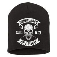 Ironworker Paid To Get High Metal Worker Union Ironworking Short Acrylic Beanie