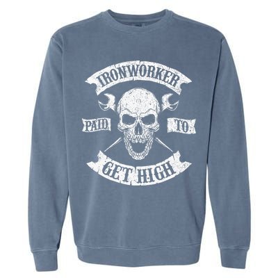 Ironworker Paid To Get High Metal Worker Union Ironworking Garment-Dyed Sweatshirt