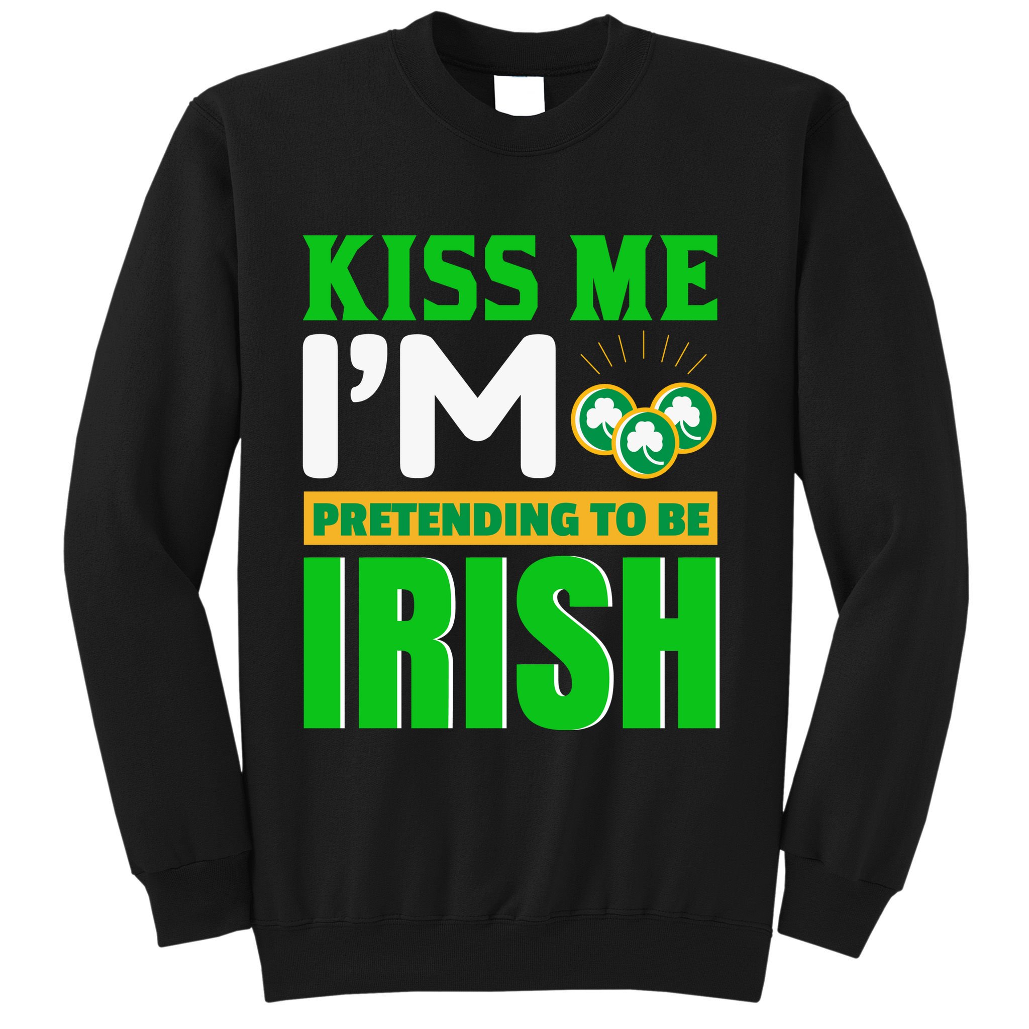 I'm Pretending To Be Irish Sweatshirt