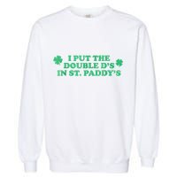 I Put The Double DS In St. PaddyS Day St Patricks Day Garment-Dyed Sweatshirt