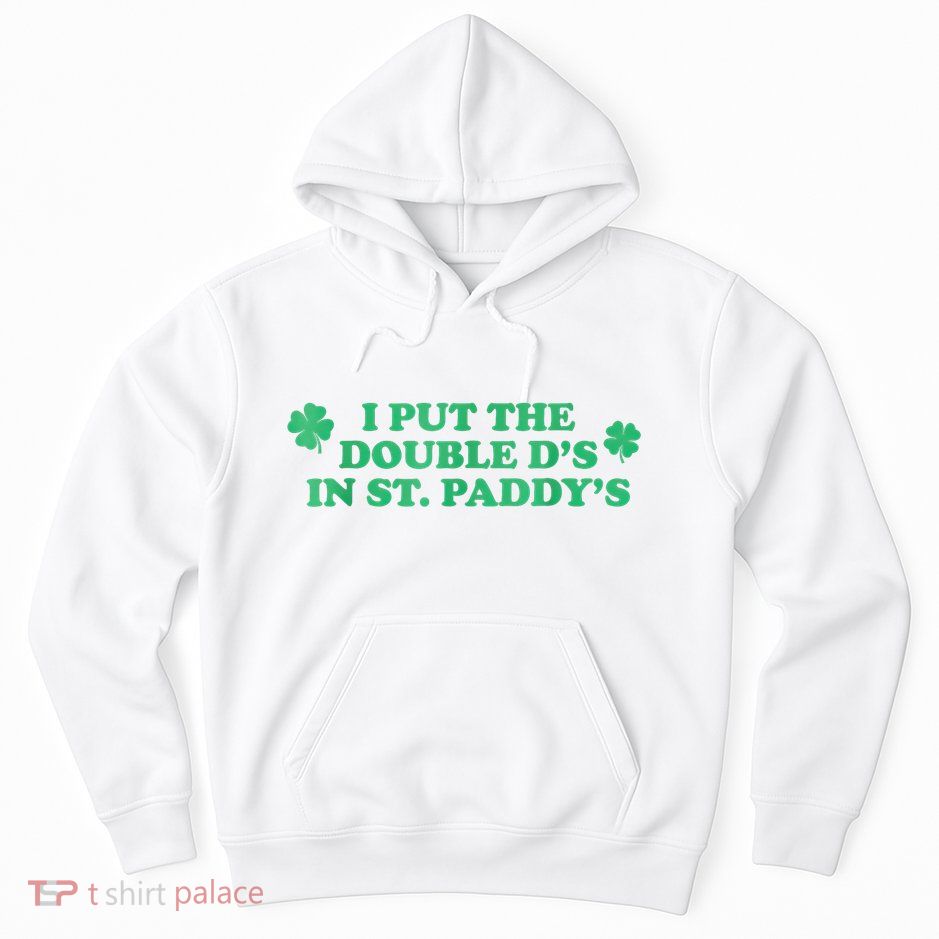 I Put The Double DS In St. PaddyS Day St Patricks Day Hoodie