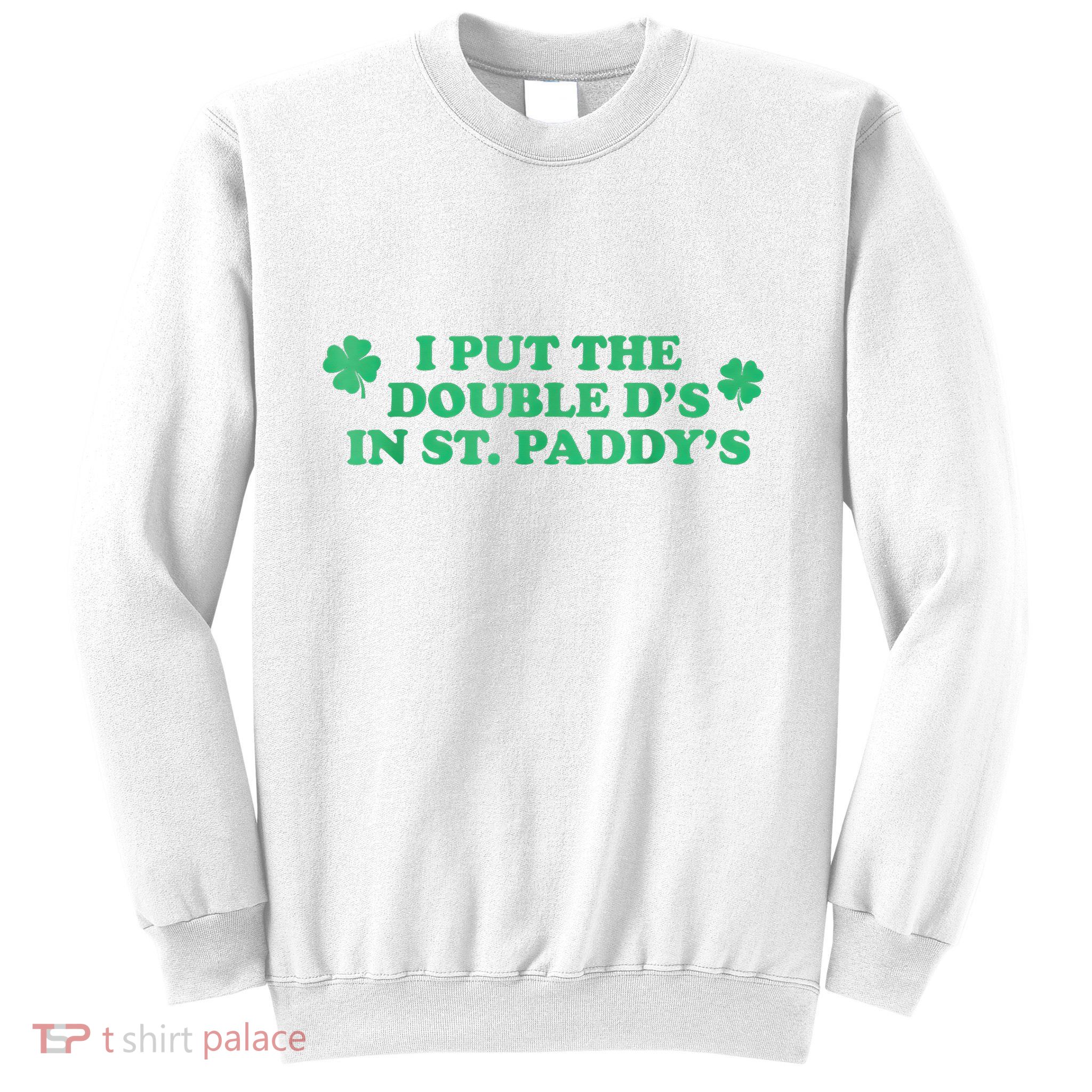 I Put The Double DS In St. PaddyS Day St Patricks Day Sweatshirt