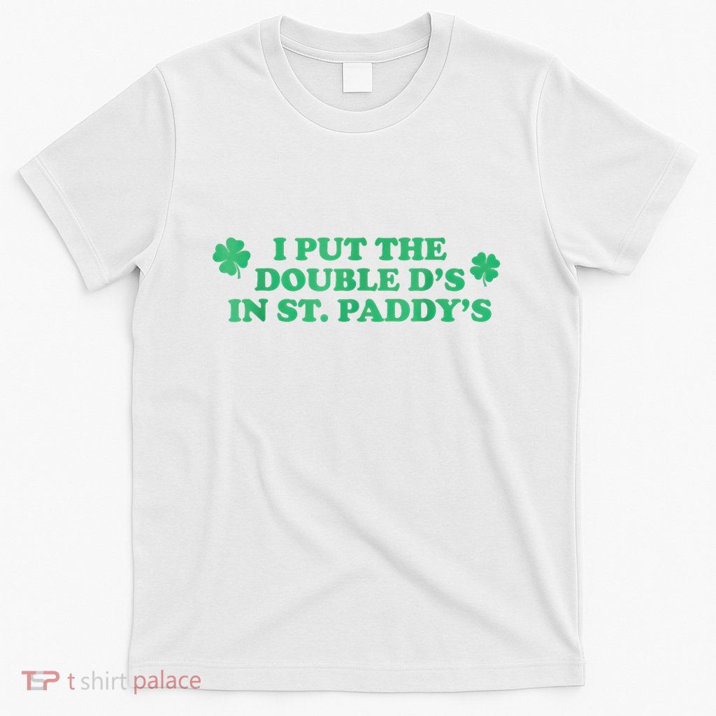 I Put The Double DS In St. PaddyS Day St Patricks Day T-Shirt