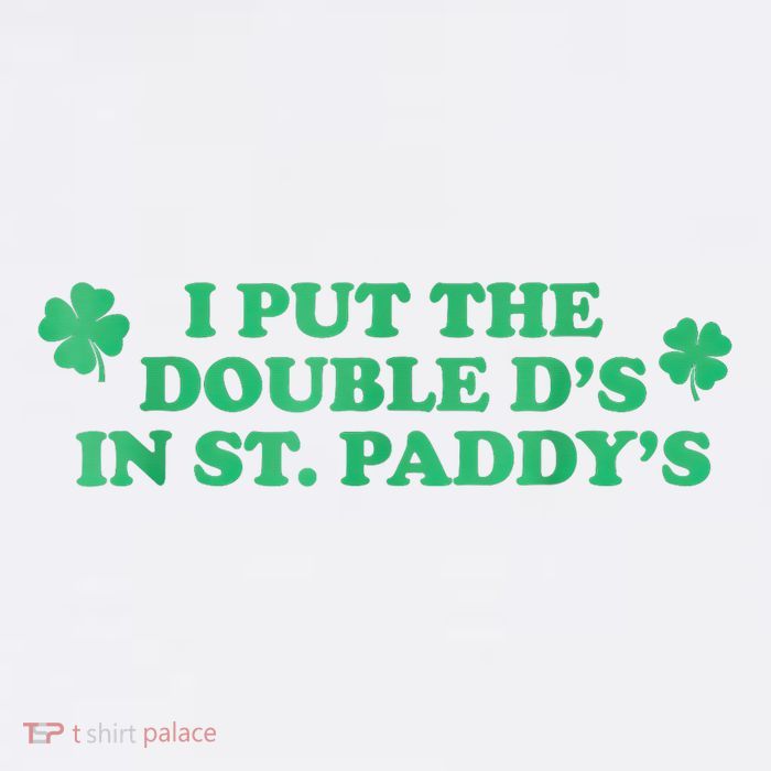 I Put The Double DS In St. PaddyS Day St Patricks Day T-Shirt