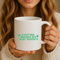 I Put The Double DS In St. PaddyS Day St Patricks Day Mug