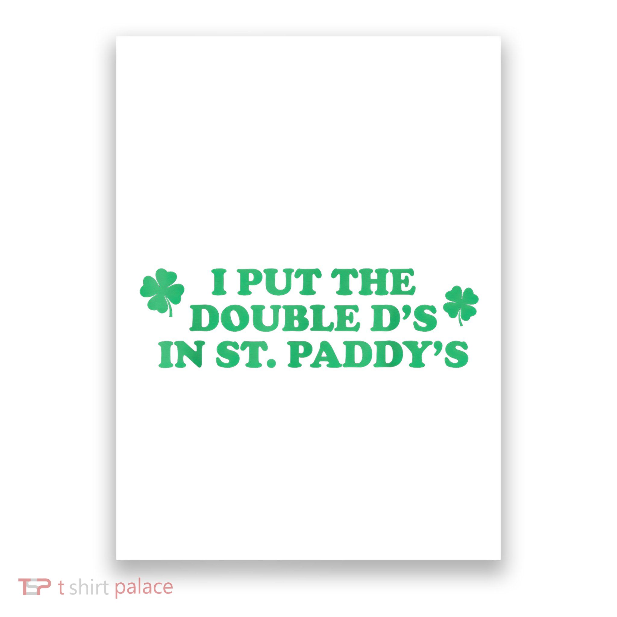 I Put The Double DS In St. PaddyS Day St Patricks Day Poster