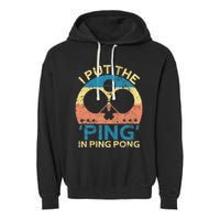 I Put The Ping In Ping Pong Funny Table Tennis Garment-Dyed Fleece Hoodie
