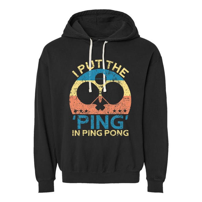 I Put The Ping In Ping Pong Funny Table Tennis Garment-Dyed Fleece Hoodie