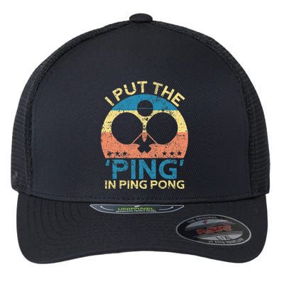 I Put The Ping In Ping Pong Funny Table Tennis Flexfit Unipanel Trucker Cap