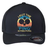 I Put The Ping In Ping Pong Funny Table Tennis Flexfit Unipanel Trucker Cap