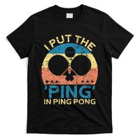 I Put The Ping In Ping Pong Funny Table Tennis T-Shirt
