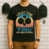 I Put The Ping In Ping Pong Funny Table Tennis T-Shirt
