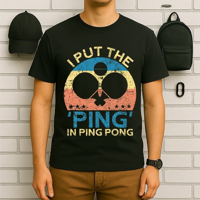 I Put The Ping In Ping Pong Funny Table Tennis T-Shirt