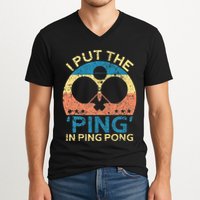 I Put The Ping In Ping Pong Funny Table Tennis V-Neck T-Shirt