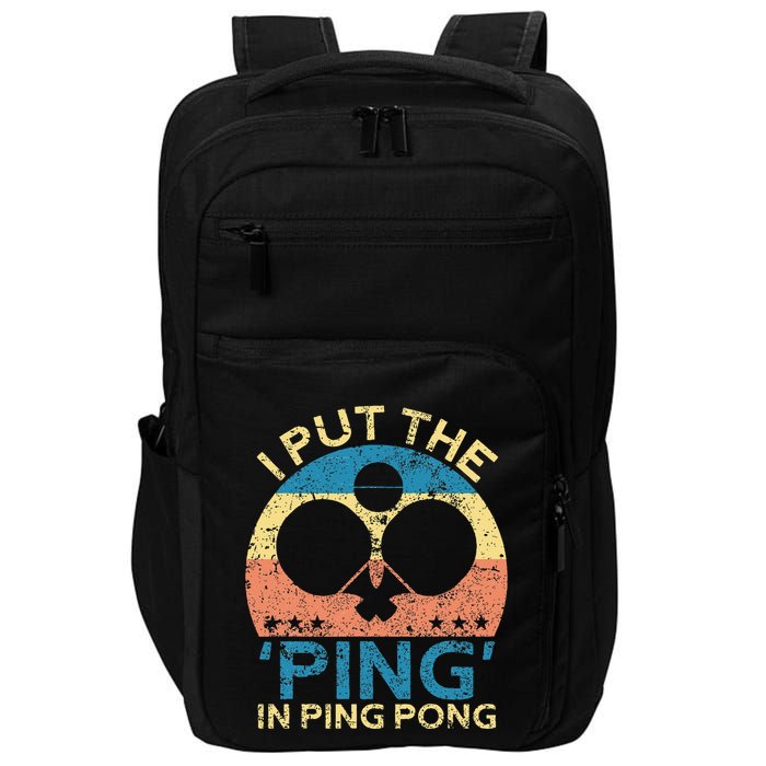 I Put The Ping In Ping Pong Funny Table Tennis Impact Tech Backpack