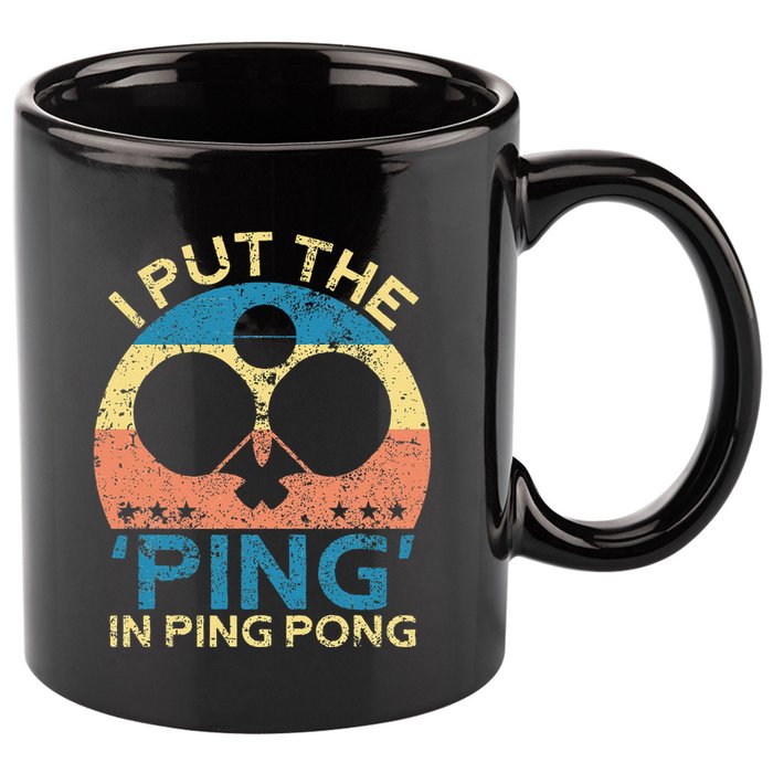 I Put The Ping In Ping Pong Funny Table Tennis 11oz C Handle Ceramic Mug