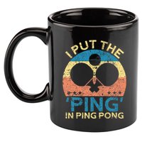 I Put The Ping In Ping Pong Funny Table Tennis 11oz C Handle Ceramic Mug