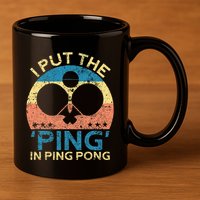 I Put The Ping In Ping Pong Funny Table Tennis 11oz C Handle Ceramic Mug