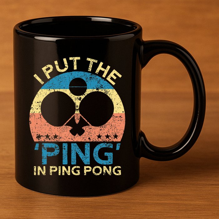 I Put The Ping In Ping Pong Funny Table Tennis 11oz C Handle Ceramic Mug