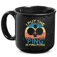 I Put The Ping In Ping Pong Funny Table Tennis 15oz Campfire Ceramic Mug
