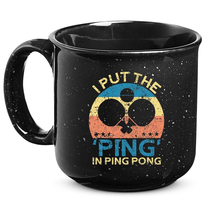 I Put The Ping In Ping Pong Funny Table Tennis 15oz Campfire Ceramic Mug