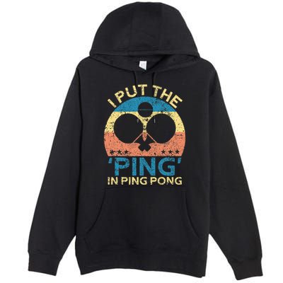 I Put The Ping In Ping Pong Funny Table Tennis Premium Pullover Hoodie