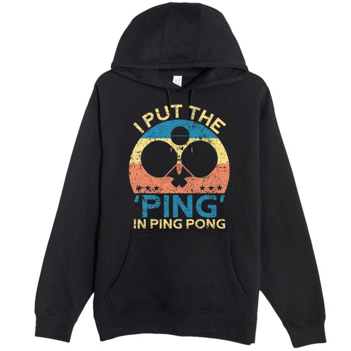 I Put The Ping In Ping Pong Funny Table Tennis Premium Pullover Hoodie