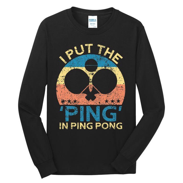 I Put The Ping In Ping Pong Funny Table Tennis Tall Long Sleeve T-Shirt