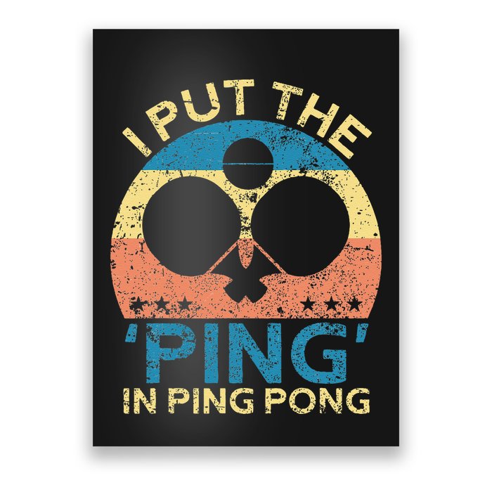 I Put The Ping In Ping Pong Funny Table Tennis Poster
