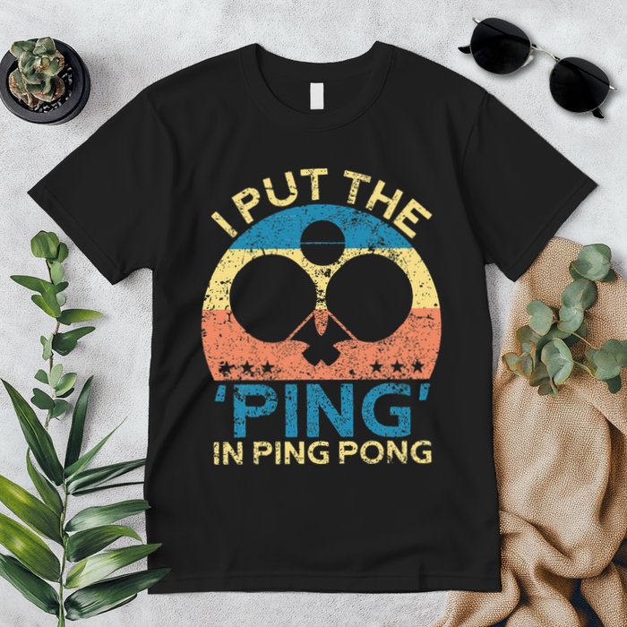 I Put The Ping In Ping Pong Funny Table Tennis Premium T-Shirt