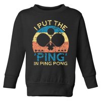 I Put The Ping In Ping Pong Funny Table Tennis Toddler Sweatshirt