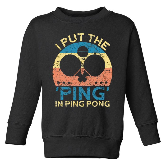 I Put The Ping In Ping Pong Funny Table Tennis Toddler Sweatshirt