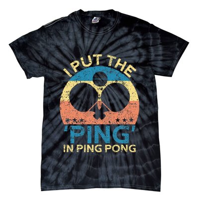 I Put The Ping In Ping Pong Funny Table Tennis Tie-Dye T-Shirt
