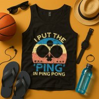 I Put The Ping In Ping Pong Funny Table Tennis Tank Top