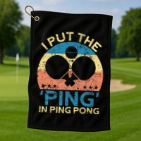 I Put The Ping In Ping Pong Funny Table Tennis Golf Towel